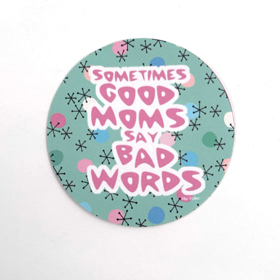 Sometimes Good Moms Say Bad Words Sticker