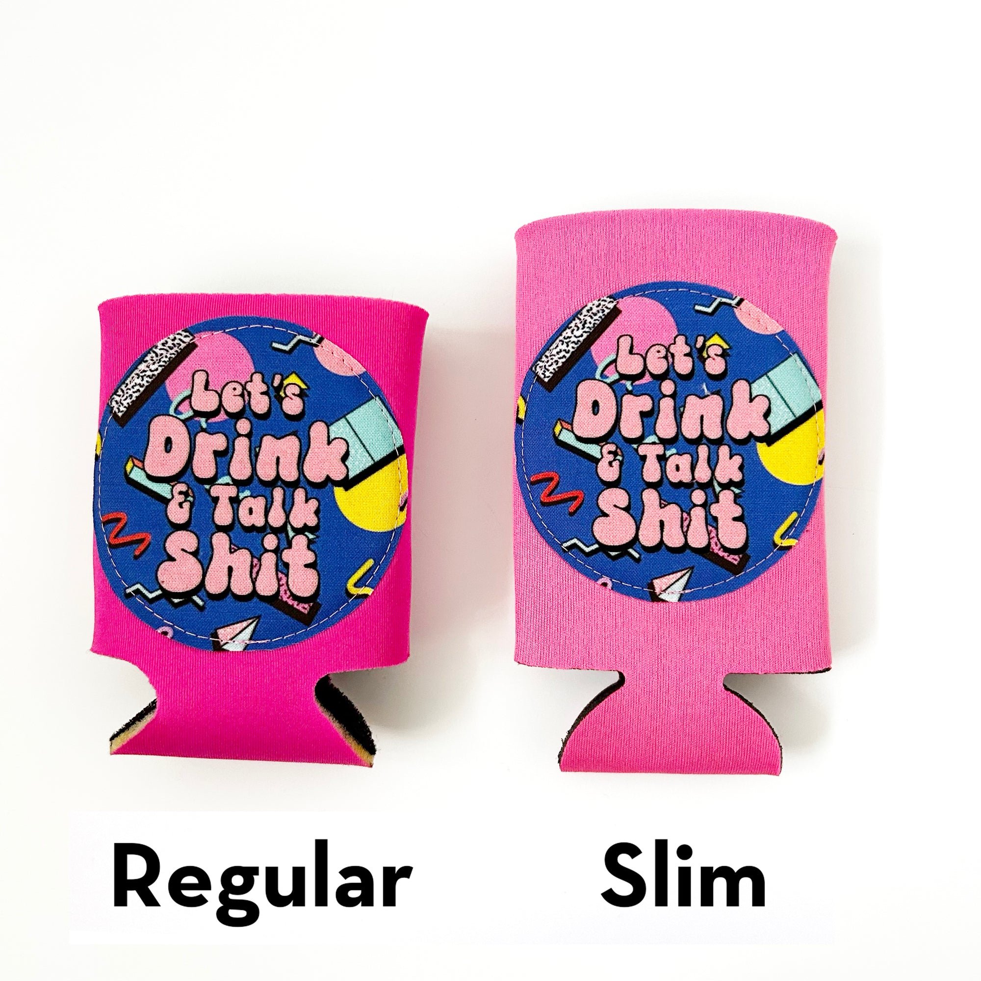 Let's Drink and Talk Sh*t Can Cooler - Regular or Slim