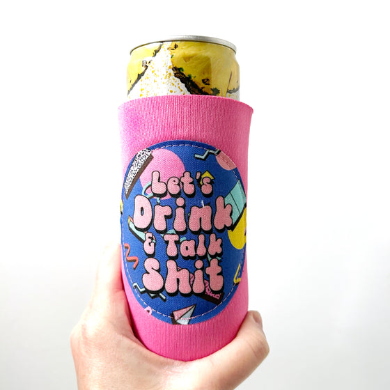 Let's Drink and Talk Sh*t Can Cooler - Regular or Slim
