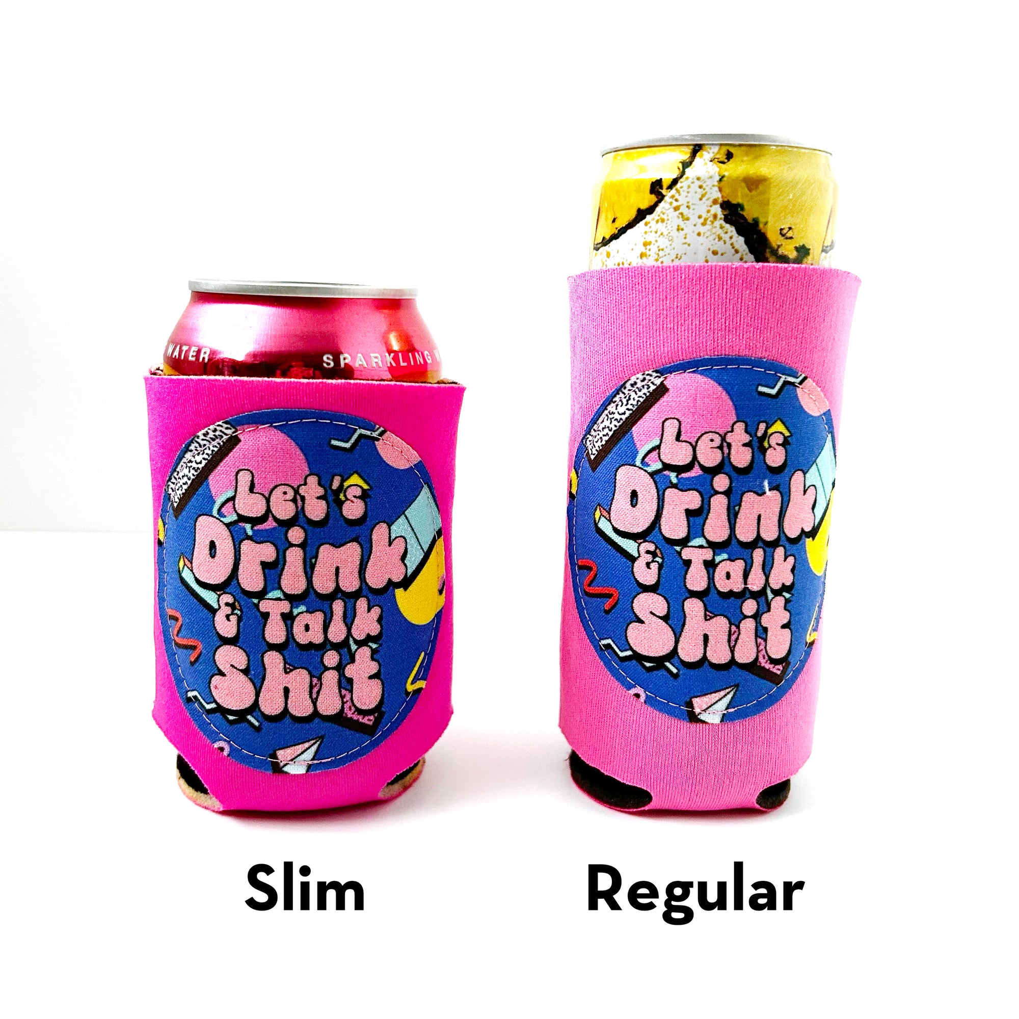 Let's Drink and Talk Sh*t Can Cooler - Regular or Slim