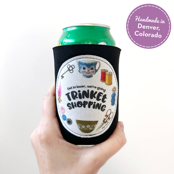 Get in Loser, We're Going Trinket Shopping Can Cooler