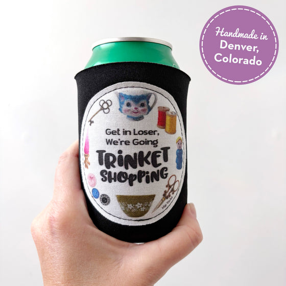 Get in Loser, We're Going Trinket Shopping Can Cooler